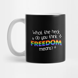 What Do You Think Freedom Means Rainbow Pride Flag Mug